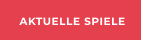 AKTUELLE SPIELE