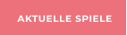 AKTUELLE SPIELE